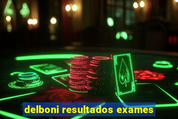 delboni resultados exames